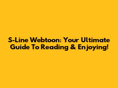S-Line Webtoon: Your Ultimate Guide To Reading & Enjoying!