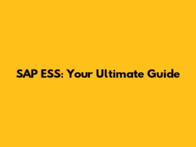 SAP ESS: Your Ultimate Guide