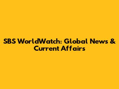 SBS WorldWatch: Global News & Current Affairs