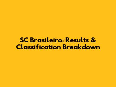 SC Brasileiro: Results & Classification Breakdown