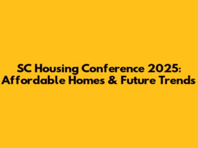 SC Housing Conference 2025: Affordable Homes & Future Trends