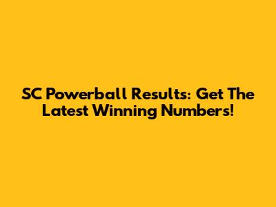 SC Powerball Results: Get The Latest Winning Numbers!