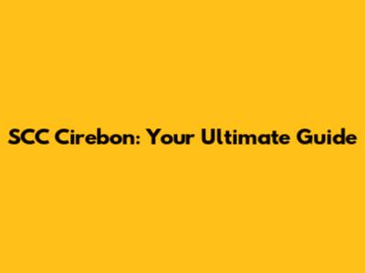 SCC Cirebon: Your Ultimate Guide