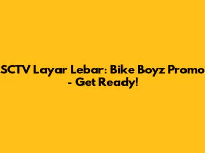 SCTV Layar Lebar: Bike Boyz Promo - Get Ready!