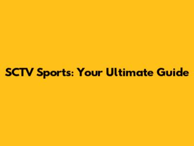 SCTV Sports: Your Ultimate Guide
