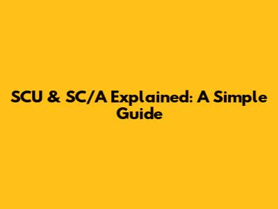 SCU & SC/A Explained: A Simple Guide