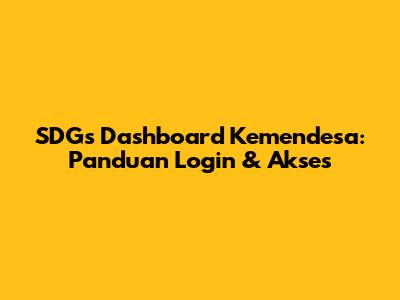 SDGs Dashboard Kemendesa: Panduan Login & Akses