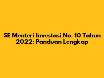 SE Menteri Investasi No. 10 Tahun 2022: Panduan Lengkap