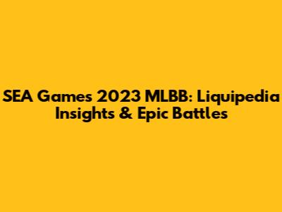 SEA Games 2023 MLBB: Liquipedia Insights & Epic Battles