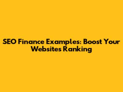 SEO Finance Examples: Boost Your Website's Ranking