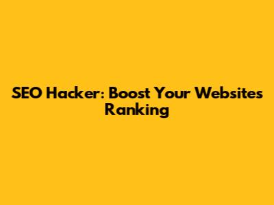 SEO Hacker: Boost Your Website's Ranking