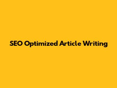 SEO Optimized Article Writing