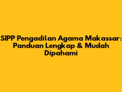SIPP Pengadilan Agama Makassar: Panduan Lengkap & Mudah Dipahami