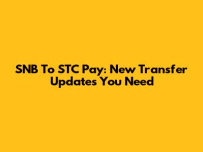 SNB To STC Pay: New Transfer Updates You Need