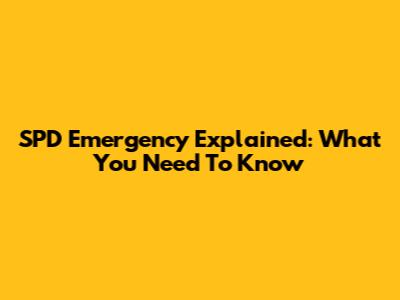 SPD Emergency Explained: What You Need To Know