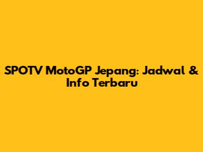 SPOTV MotoGP Jepang: Jadwal & Info Terbaru