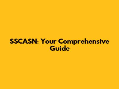 SSCASN: Your Comprehensive Guide