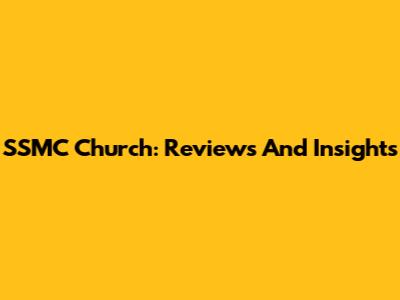 SSMC Church: Reviews And Insights