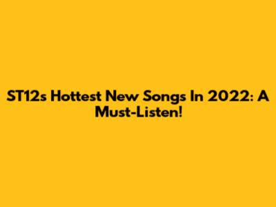 ST12's Hottest New Songs In 2022: A Must-Listen!