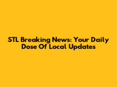 STL Breaking News: Your Daily Dose Of Local Updates