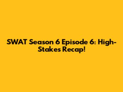 SWAT Season 6 Episode 6: High-Stakes Recap!