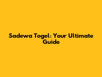 Sadewa Togel: Your Ultimate Guide