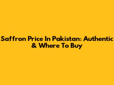 Saffron Price In Pakistan: Authentic & Where To Buy