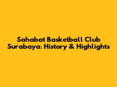 Sahabat Basketball Club Surabaya: History & Highlights