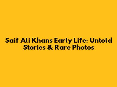 Saif Ali Khan's Early Life: Untold Stories & Rare Photos