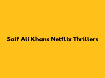 Saif Ali Khan's Netflix Thrillers