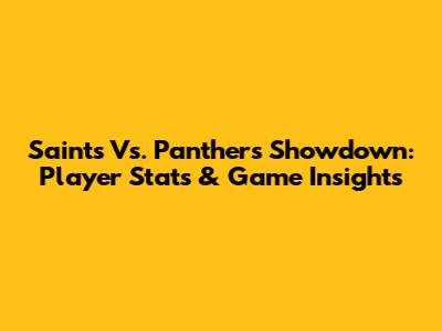 Saints Vs. Panthers Showdown: Player Stats & Game Insights