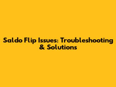 Saldo Flip Issues: Troubleshooting & Solutions