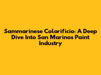 Sammarinese Colorificio: A Deep Dive Into San Marino's Paint Industry