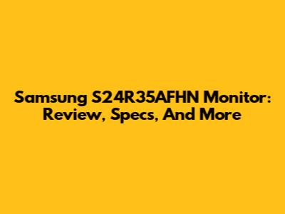 Samsung S24R35AFHN Monitor: Review, Specs, And More