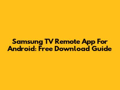 Samsung TV Remote App For Android: Free Download Guide