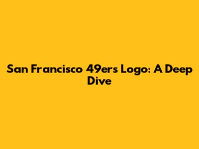 San Francisco 49ers Logo: A Deep Dive