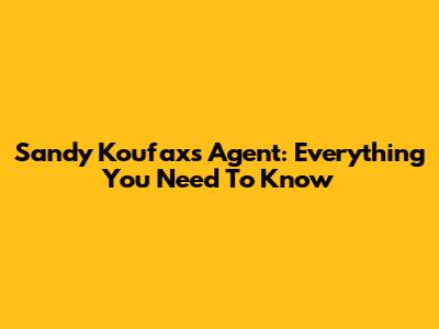 Sandy Koufax's Agent: Everything You Need To Know