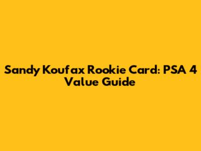 Sandy Koufax Rookie Card: PSA 4 Value Guide