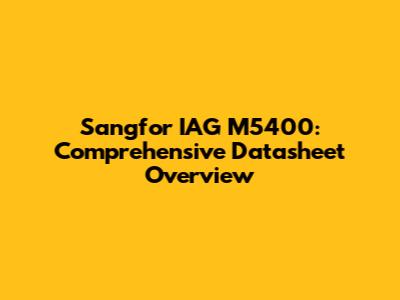 Sangfor IAG M5400: Comprehensive Datasheet Overview