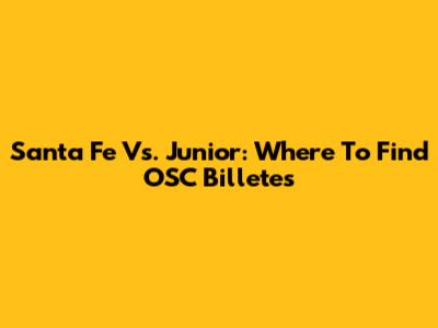 Santa Fe Vs. Junior: Where To Find OSC Billetes