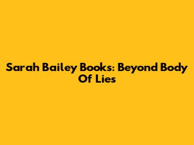 Sarah Bailey Books: Beyond Body Of Lies