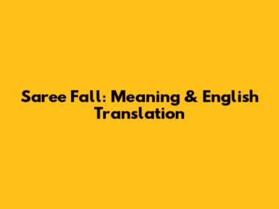 Saree Fall: Meaning & English Translation