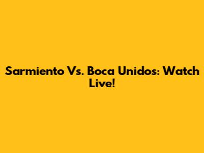 Sarmiento Vs. Boca Unidos: Watch Live!