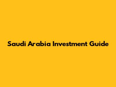 Saudi Arabia Investment Guide