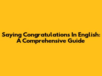 Saying Congratulations In English: A Comprehensive Guide