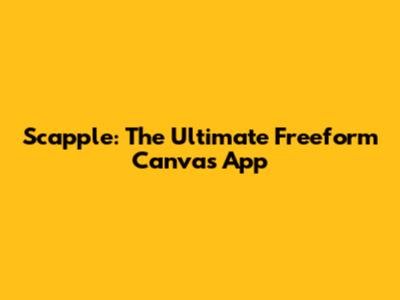 Scapple: The Ultimate Freeform Canvas App