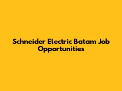 Schneider Electric Batam Job Opportunities