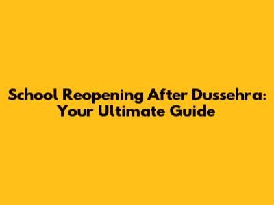 School Reopening After Dussehra: Your Ultimate Guide