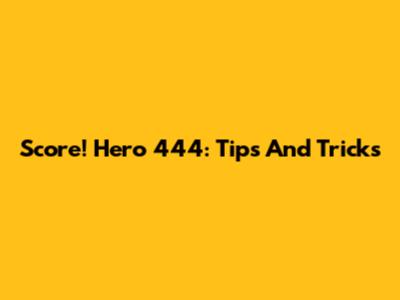 Score! Hero 444: Tips And Tricks