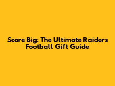 Score Big: The Ultimate Raiders Football Gift Guide